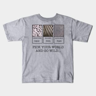 Pick your WORLD and go WILD Kids T-Shirt